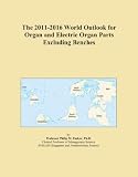 The 2011-2016 World Outlook for Organ and Electric Organ Parts Excluding Benches