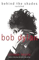 Bob Dylan: Behind the Shades Revisited Bob Dylan: Behind the Shades Revisited