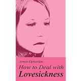How to Deal with Lovesicknessvon "Armin Opherden"