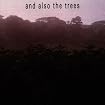 And Also The Trees