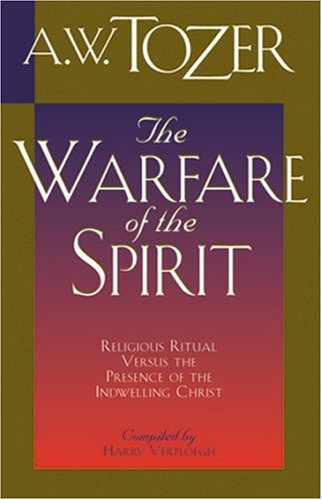 The Warfare of the Spirit: Religious Ritual Versus the Presence of the Indwelling Christ under Tozer, A.W. in The Books Store