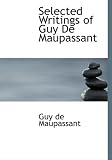 Selected Writings of Guy De Maupassant (Large Print Edition)