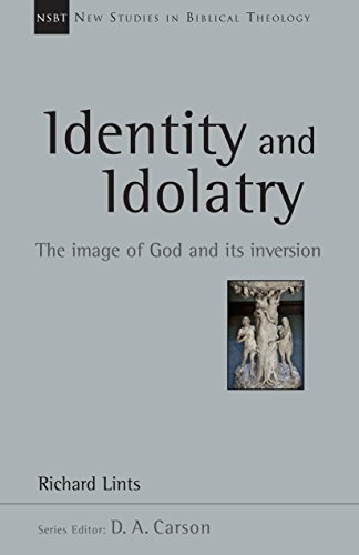 Identity and Idolatry: The Image of God and Its Inversion (New Studies in Biblical Theology)