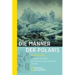 Die M�nner der Polaris: Die wahre Geschichte der tragischen Arktis-Expedition von 1871
