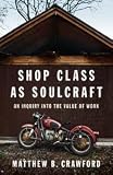 Shop Class As Soulcraft: An Inquiry Into the Value of Work 1st (First) Edition