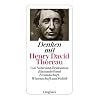 Denken mit Henry David Thoreau: Von Natur und Zivilisation, Einsamkeit und Freundschaft, Wissenschaft und Politik