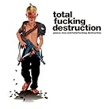 Peace Love & Total Facking Destruction by Total Fucking Destruction (2008-11-05)【並行輸入品】