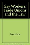 Gay workers : trade unions and the law