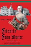 Fürstin Frau Mutter: Historischer Roman aus einem deutschen Kleinstaat zur Zeit Friedrichs des Großen