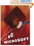 Just Say No to Microsoft: How to Ditch Microsoft and Why It's Not as Hard as You Think