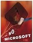 Just Say No to Microsoft: How to Ditch Microsoft & Why it's Not as Hard as You Think: How to Ditch Microsoft and Why It's Not So Hard as You Think