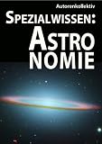 Spezialwissen: Astronomie - Autorenkollektiv