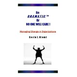 Be D.R.A.M.A.T.I.C.TM Or NO ONE WILL CARE !