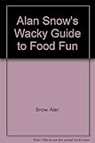 Alan Snow's wacky guide to food fun