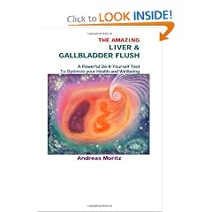 The Amazing Liver & Gallbladder Flush by Andreas Moritz