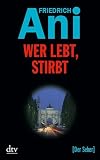 Wer lebt, stirbt: Kriminalroman: Der Seher - Friedrich Ani