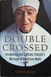 Double Crossed: Uncovering the Catholic Church's Betrayal of American Nuns