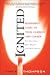 Ignited: Managers! Light Up Your Company and Career for More Power More Purpose and More Success