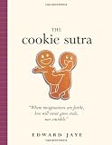 The Cookie Sutra: An Ancient Treatise: that Love Shall Never Grow Stale. Nor Crumble.
