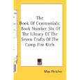 The Book Of Ceremonials: Book Number Six Of The Library Of The Seven Crafts Of The Camp Fire Girls (Library of the Seven... by  May Fletcher