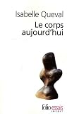 Le corps aujourd'hui par Isabelle Queval Le corps aujourd'hui par Queval