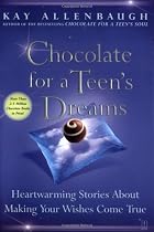 Chocolate for a Teen's Dreams: Heartwarming Stories About Making Your Wishes Come True
