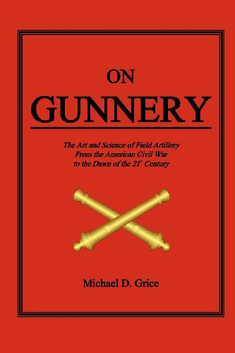 on gunnery the art and science of field artillery from the american civil war to the dawn of the 21st century
