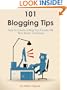 101 Blogging Tips: How to Create a Blog That People Will Find, Read, and Share