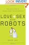 Love and Sex with Robots: The Evolution of Human-Robot Relationships
