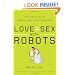Love and Sex with Robots: The Evolution of Human-Robot Relationships