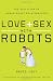 Love and Sex with Robots: The Evolution of Human-Robot Relationships