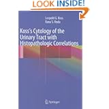 Koss's Cytology of the Urinary Tract with Histopathologic Correlations by Leopold G. Koss MD FCRP and Rana S. Hoda MD FIAC