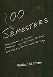 One Hundred Semesters: My Adventures as Student, Professor, and University President, and What I Learned along the Way