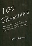 One Hundred Semesters: My Adventures as Student, Professor, and University President, and What I Learned along the Way