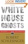 White House Ghosts: Presidents and Their Speechwriters