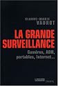 La grande surveillance : Cam&eacute;ras, ADN, portables, internet...