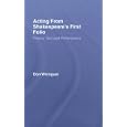 Acting From Shakespeare's First Folio: Theory, Text, and Performance by  Don Weingust