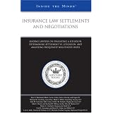 Insurance Law Settlements and Negotiations: Leading Lawyers on Evaluating the Situation, Determining Settlements vs. Litigation, and Analyzing Frequently Negotiated Issues (Inside the Minds)