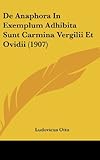 de Anaphora in Exemplum Adhibita Sunt Carmina Vergilii Et Ovidii (1907)