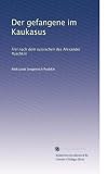 Der gefangene im Kaukasus: Frei nach dem russischen des Alexander Puschkin (German Edition)