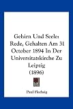 Produkt-Bild: Gehirn Und Seele: Rede, Gehalten Am 31 October 1894 in Der Universitatskirche Zu Leipzig (1896)