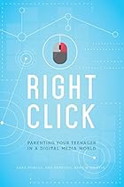 Right Click: Parenting Your Teenager In A Digital Media World [Sticky Faith]