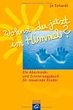 Produkt-Bild: Wohnst du jetzt im Himmel? Ein Abschieds- und Erinnerungsbuch f&uuml;r trauernde Kinder