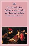 Die lasterhaften Balladen und Lieder des Francois Villon.