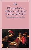 Produkt-Bild: Die lasterhaften Balladen und Lieder des Fran&ccedil;ois Villon: Nachdichtung von Paul Zech: Mit einer Biographie &uuml;ber Villon
