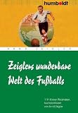 Produkt-Bild: Zeiglers wunderbare Welt des Fu&szlig;balls: 1111 Kicker-Weisheiten, hochsterilisiert von Arnd Zeigler