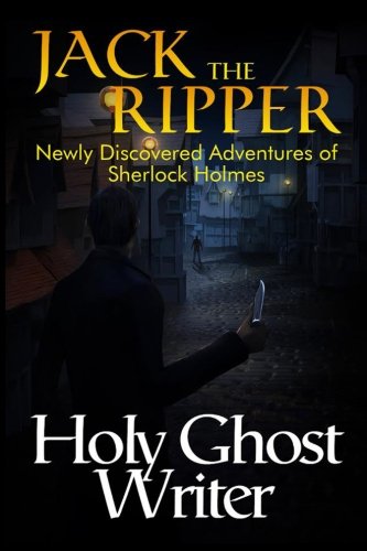Jack The Ripper: Newly Discovered Adventures of Sherlock Holmes