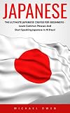 Japanese: The Ultimate Japanese Course For Beginners - Learn Common Phrases And Start Speaking Japanese In 10 Days! (Learn To Speak Japanese, Learning Japanese, Japanese For Beginners)