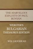 The Marvelous Exploits of Paul Bunyan - Webster's Bulgarian Thesaurus Edition The Marvelous Exploits of Paul Bunyan - Webster's Bulgarian Thesaurus Edition