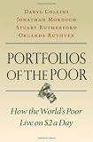 Portfolios of the Poor: How the Worlds Poor Live on $2 a Day By Daryl Collins, Jonathan Morduch, Stuart Rutherford, Orlanda Ruthven